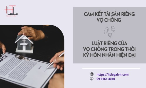 CAM KẾT TÀI SẢN RIÊNG VỢ CHỒNG - LUẬT RIÊNG CỦA VỢ CHỒNG TRONG THỜI KỲ HÔN NHÂN HIỆN ĐẠI (CÔNG TY LUẬT UY TÍN TẠI QUẬN BÌNH THẠNH, TÂN BÌNH  TP. HỒ CHÍ MINH)